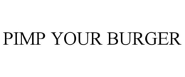 PIMP YOUR BURGER trademark