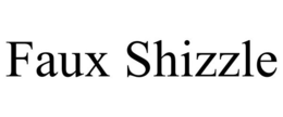 FAUX SHIZZLE trademark