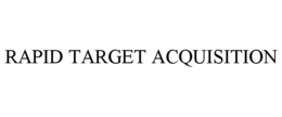 RAPID TARGET ACQUISITION trademark