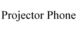 PROJECTOR PHONE trademark