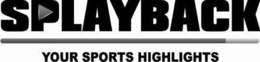 SPLAYBACK YOUR SPORTS HIGHLIGHTS trademark