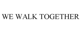 WE WALK TOGETHER trademark