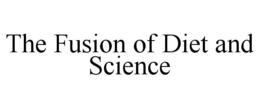 THE FUSION OF DIET AND SCIENCE trademark