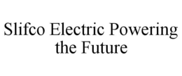 SLIFCO ELECTRIC POWERING THE FUTURE trademark
