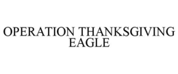 OPERATION THANKSGIVING EAGLE trademark