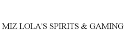 MIZ LOLA'S SPIRITS & GAMING trademark