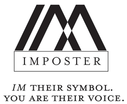 IM IMPOSTER IM THEIR SYMBOL. YOU ARE THEIR VOICE. trademark