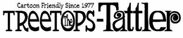 THE TREETOPS-TATTLER CARTOON FRIENDLY SINCE 1977 trademark