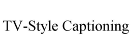 TV-STYLE CAPTIONING trademark