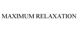 MAXIMUM RELAXATION trademark