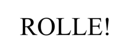 ROLLE! trademark