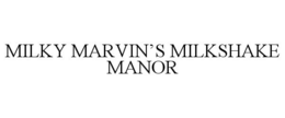 MILKY MARVIN'S MILKSHAKE MANOR trademark