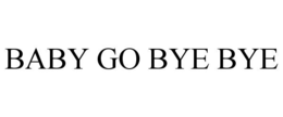 BABY GO BYE BYE trademark