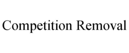COMPETITION REMOVAL trademark