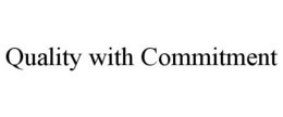 QUALITY WITH COMMITMENT trademark