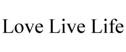 LOVE LIVE LIFE trademark