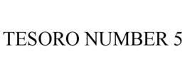TESORO NUMBER 5 trademark