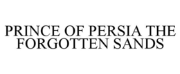 PRINCE OF PERSIA THE FORGOTTEN SANDS trademark