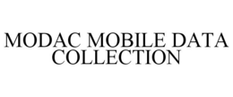 MODAC MOBILE DATA COLLECTION trademark