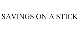 SAVINGS ON A STICK trademark