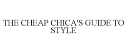 THE CHEAP CHICA'S GUIDE TO STYLE trademark