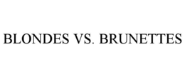 BLONDES VS. BRUNETTES trademark