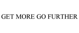 GET MORE GO FURTHER trademark