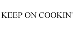 KEEP ON COOKIN' trademark
