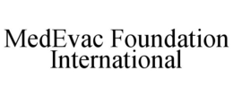 MEDEVAC FOUNDATION INTERNATIONAL trademark