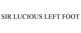 SIR LUCIOUS LEFT FOOT trademark