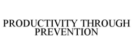 PRODUCTIVITY THROUGH PREVENTION trademark