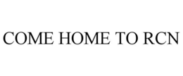 COME HOME TO RCN trademark