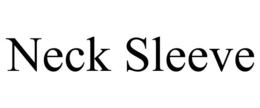 NECK SLEEVE trademark