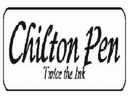 CHILTON PEN, TWICE THE INK trademark
