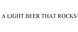 A LIGHT BEER THAT ROCKS trademark
