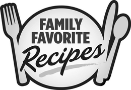 FAMILY FAVORITE RECIPES trademark