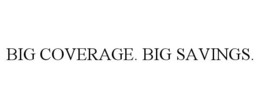 BIG COVERAGE. BIG SAVINGS. trademark
