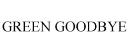 GREEN GOODBYE trademark