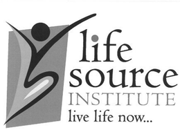 LIFE SOURCE INSTITUTE LIVE LIFE NOW... trademark