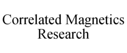 CORRELATED MAGNETICS RESEARCH trademark