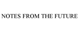NOTES FROM THE FUTURE trademark