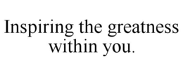 INSPIRING THE GREATNESS WITHIN YOU. trademark