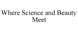 WHERE SCIENCE AND BEAUTY MEET trademark
