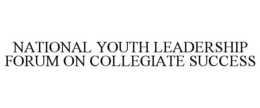 NATIONAL YOUTH LEADERSHIP FORUM ON COLLEGIATE SUCCESS trademark