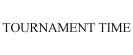 TOURNAMENT TIME trademark