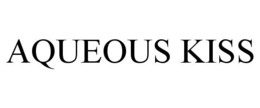 AQUEOUS KISS trademark
