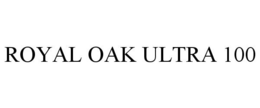 ROYAL OAK ULTRA 100 trademark