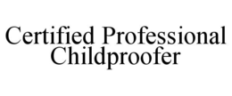 CERTIFIED PROFESSIONAL CHILDPROOFER trademark