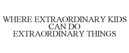 WHERE EXTRAORDINARY KIDS CAN DO EXTRAORDINARY THINGS trademark