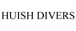 HUISH DIVERS trademark